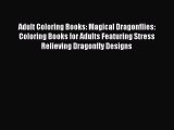 PDF Adult Coloring Books: Magical Dragonflies: Coloring Books for Adults Featuring Stress Relieving