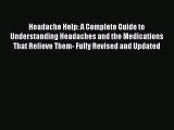 Read Headache Help: A Complete Guide to Understanding Headaches and the Medications That Relieve