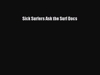 Read Books Sick Surfers Ask the Surf Docs E-Book Free
