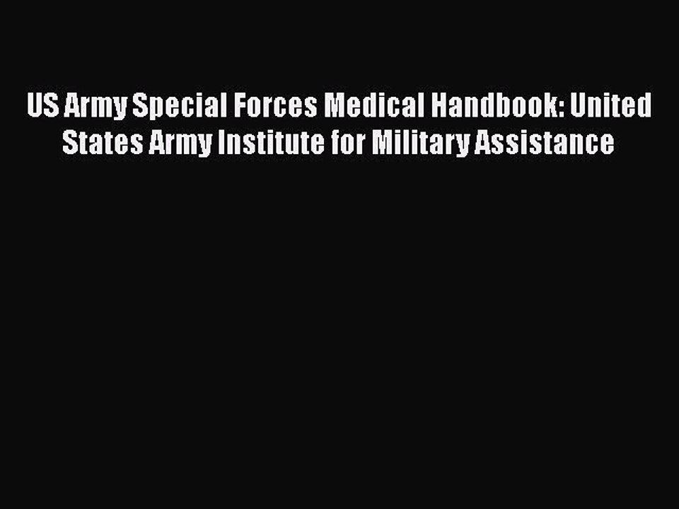 Read Books US Army Special Forces Medical Handbook: United States Army Institute for Military