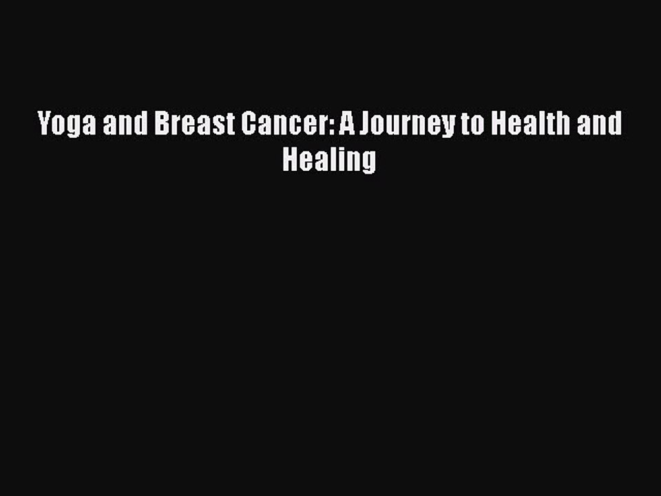 Read Books Yoga and Breast Cancer: A Journey to Health and Healing ebook textbooks