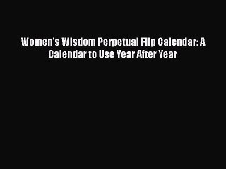 Read Books Women's Wisdom Perpetual Flip Calendar: A Calendar to Use Year After Year Ebook