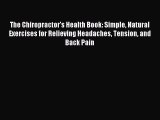 Download The Chiropractor's Health Book: Simple Natural Exercises for Relieving Headaches Tension