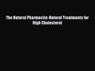 Read The Natural Pharmacist: Natural Treatments for High Cholesterol Ebook Free