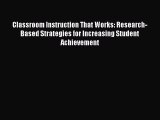 Read Classroom Instruction That Works: Research-Based Strategies for Increasing Student Achievement