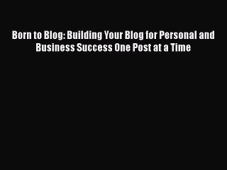 [PDF] Born to Blog: Building Your Blog for Personal and Business Success One Post at a Time