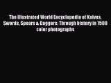 Read The Illustrated World Encyclopedia of Knives Swords Spears & Daggers: Through history