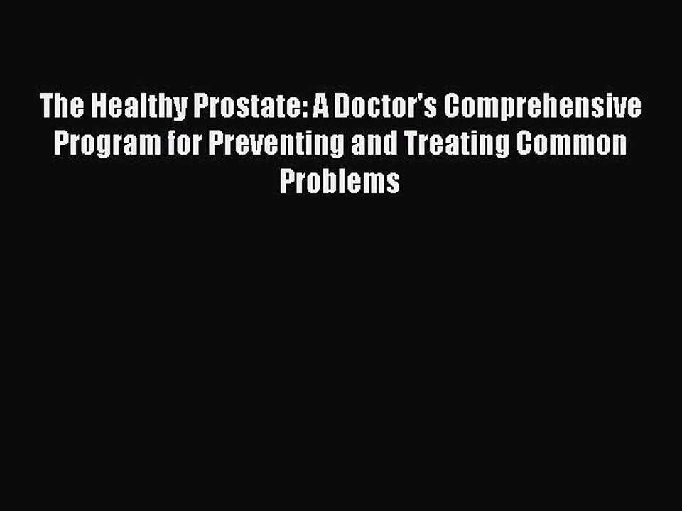 Download The Healthy Prostate: A Doctor's Comprehensive Program for Preventing and Treating