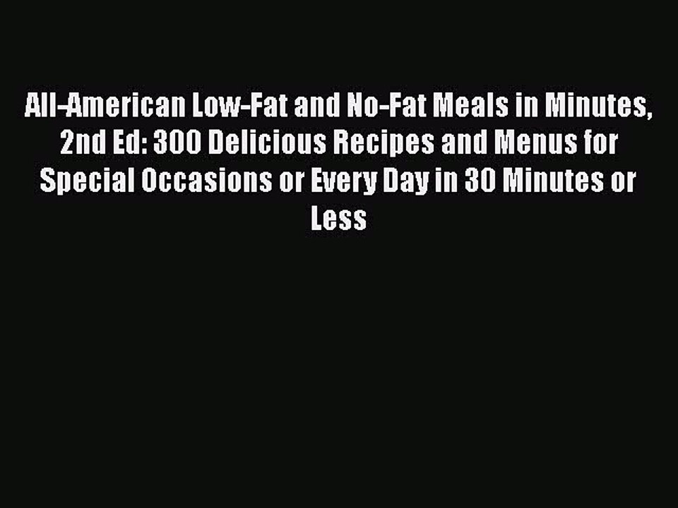 Read All-American Low-Fat and No-Fat Meals in Minutes 2nd Ed: 300 Delicious Recipes and Menus
