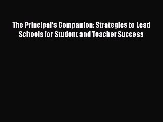 Download The Principal's Companion: Strategies to Lead Schools for Student and Teacher Success