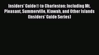 Read Insiders' GuideÂ® to Charleston: Including Mt. Pleasant Summerville Kiawah and Other Islands