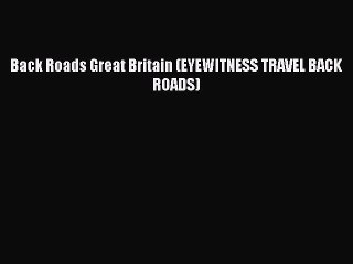 Download Back Roads Great Britain (EYEWITNESS TRAVEL BACK ROADS) Ebook Online