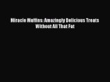 Read Miracle Muffins: Amazingly Delicious Treats Without All That Fat PDF Free