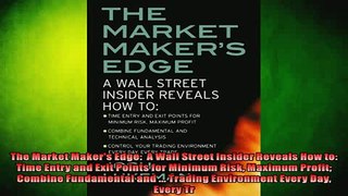READ book  The Market Makers Edge  A Wall Street Insider Reveals How to  Time Entry and Exit Full Free