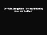 Download Zero Point Energy Wand - Illustrated Wanding Guide and Workbook PDF Free