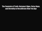 Read Books The Fountain of Truth: Outsmart Hype False Hope and Heredity to Recalibrate How