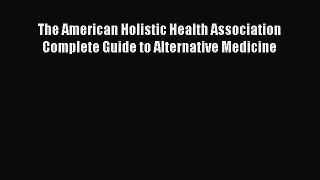 Read The American Holistic Health Association Complete Guide to Alternative Medicine PDF Free