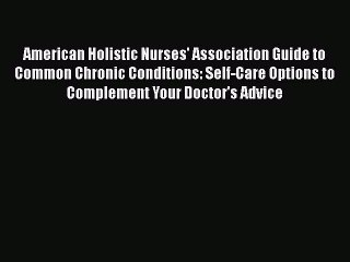 Read American Holistic Nurses' Association Guide to Common Chronic Conditions: Self-Care Options