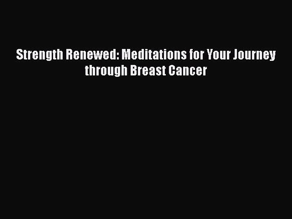 Read Books Strength Renewed: Meditations for Your Journey through Breast Cancer E-Book Free