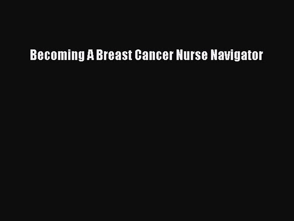 Read Books Becoming A Breast Cancer Nurse Navigator E-Book Free