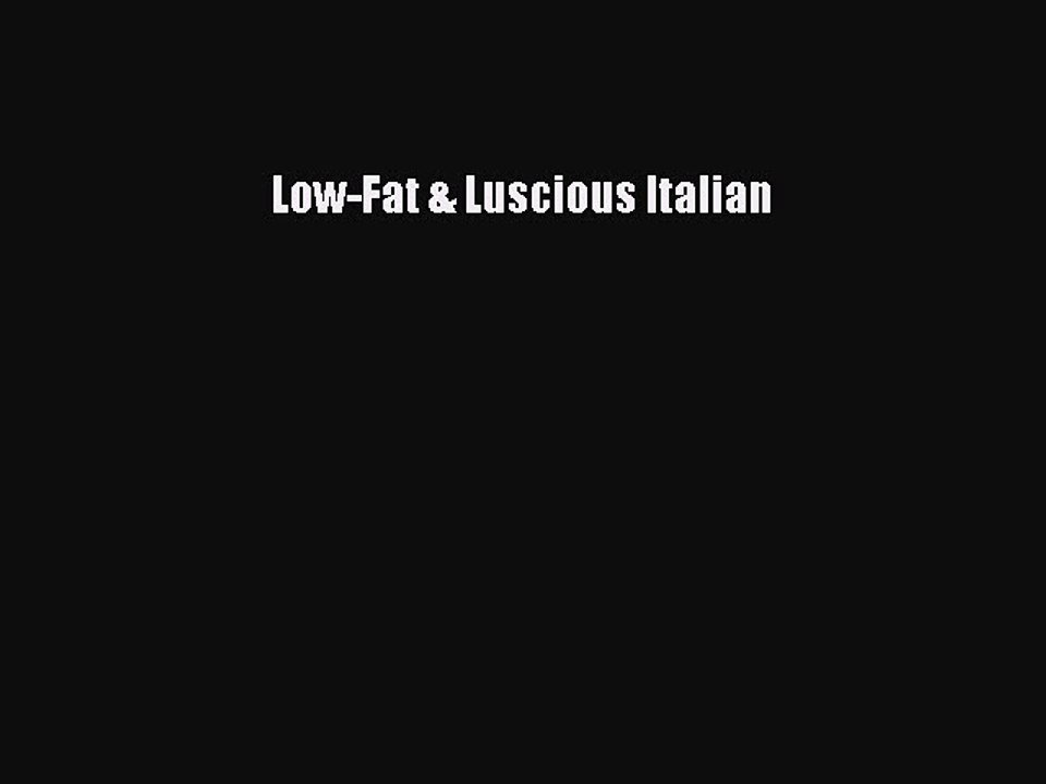 Read Low-Fat & Luscious Italian Ebook Free