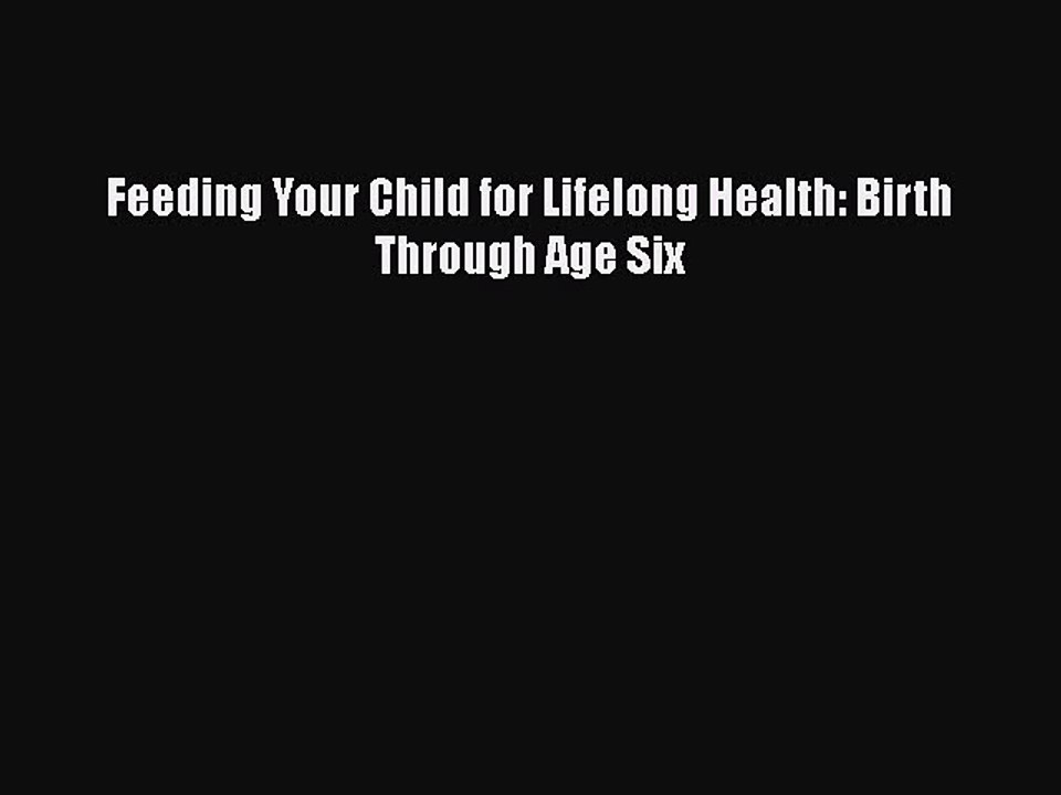 Download Feeding Your Child for Lifelong Health: Birth Through Age Six PDF Online