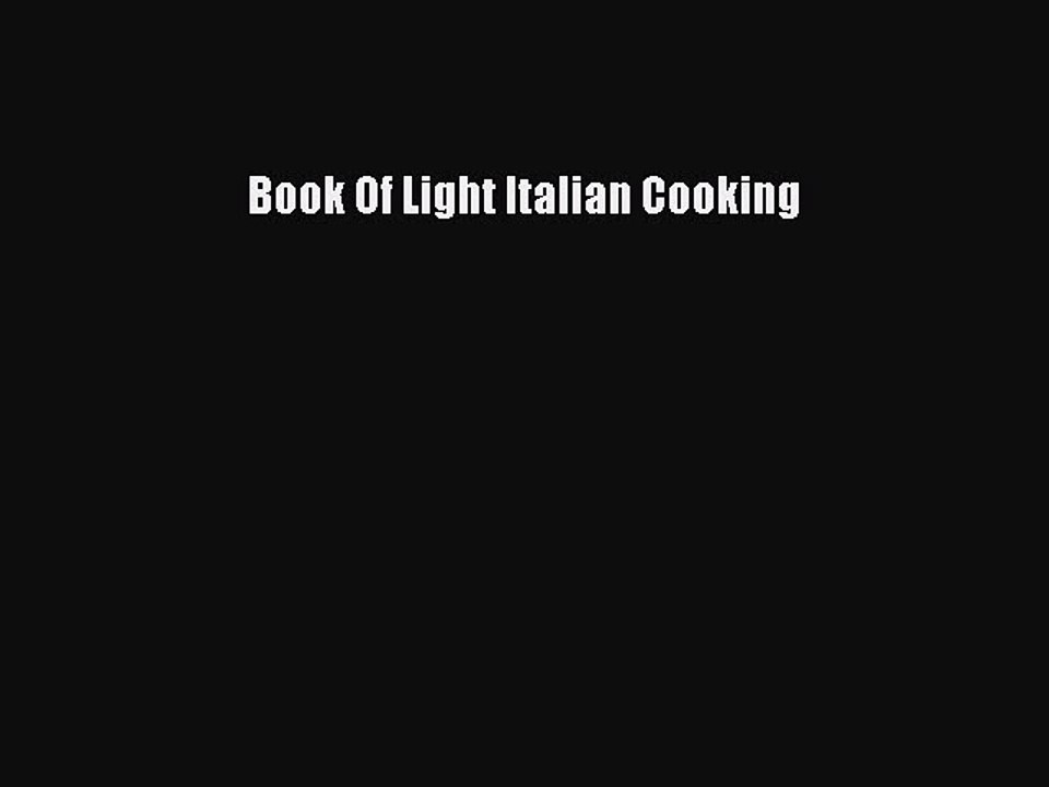 Read Book Of Light Italian Cooking Ebook Free