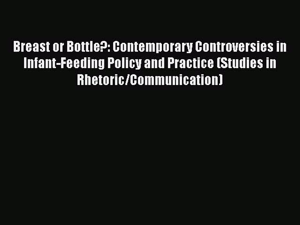 Download Breast or Bottle?: Contemporary Controversies in Infant-Feeding Policy and Practice