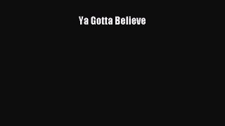 Read Ya Gotta Believe Ebook Free