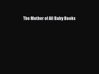 Download Books The Mother of All Baby Books PDF Online