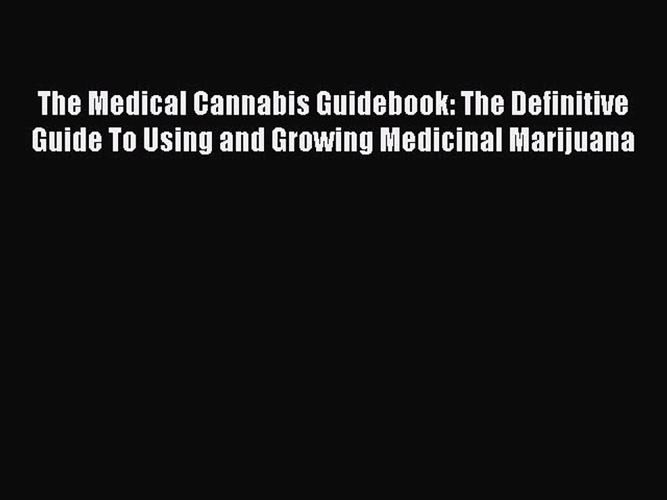 Read The Medical Cannabis Guidebook: The Definitive Guide To Using and Growing Medicinal Marijuana