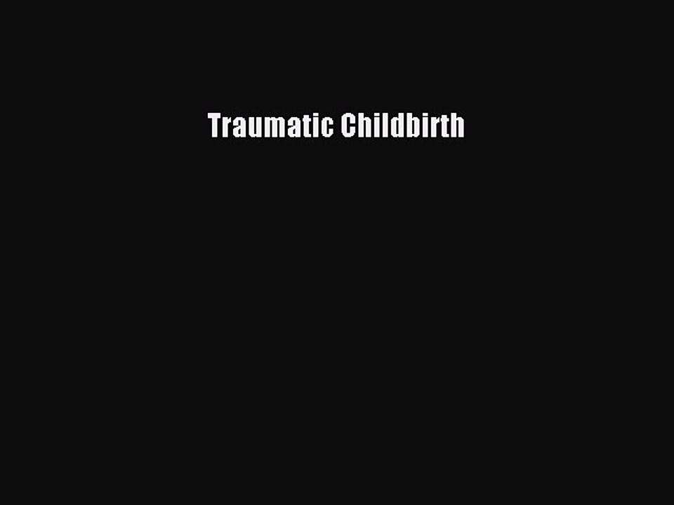 Read Books Traumatic Childbirth ebook textbooks