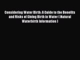 Download Books Considering Water Birth: A Guide to the Benefits and Risks of Giving Birth in
