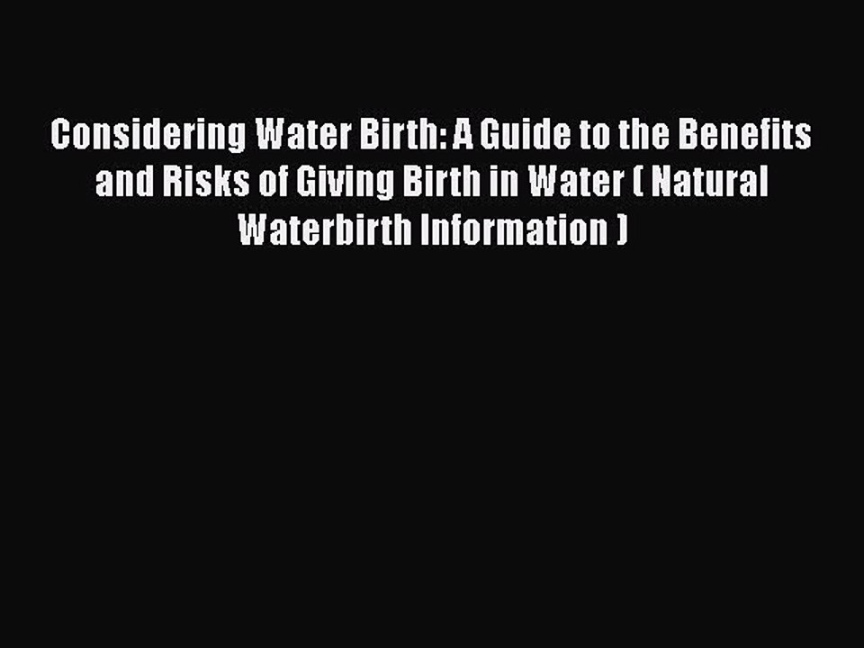Download Books Considering Water Birth: A Guide to the Benefits and Risks of Giving Birth in