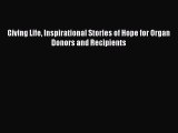 Download Giving Life Inspirational Stories of Hope for Organ Donors and Recipients PDF Online