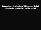 Read Organic Body Care Recipes: 175 Homeade Herbal Formulas for Glowing Skin & a Vibrant Self
