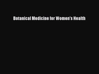 Read Botanical Medicine for Women's Health Ebook Free