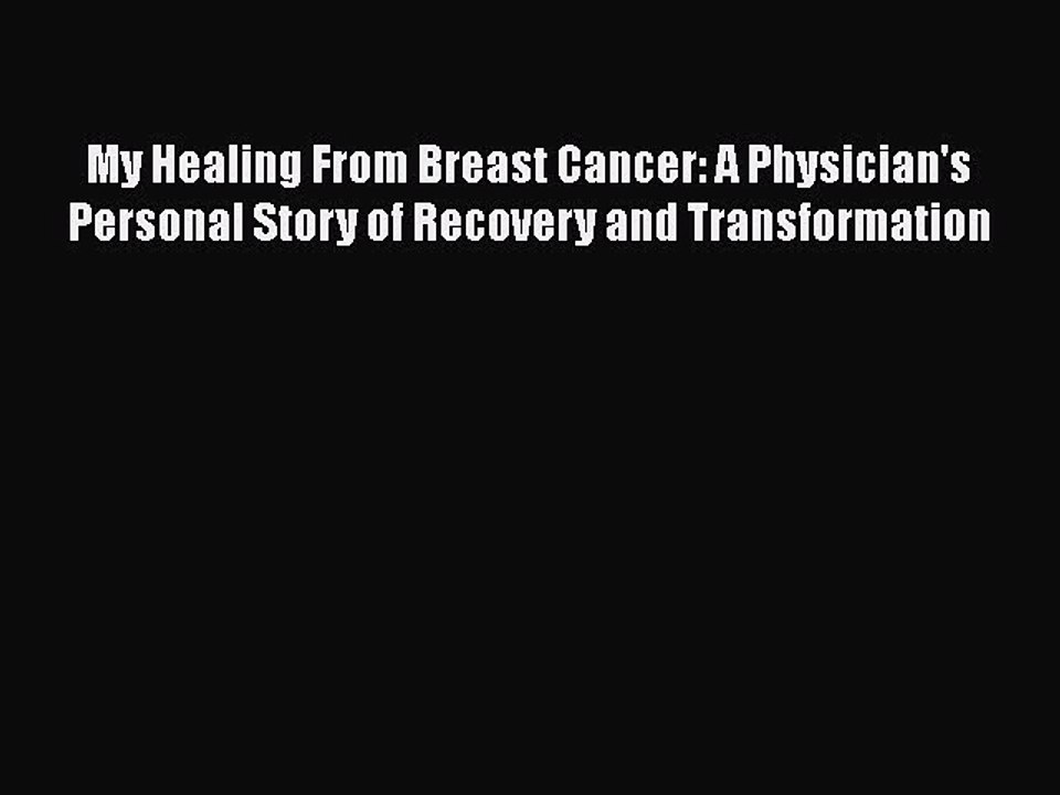 Read My Healing From Breast Cancer: A Physician's Personal Story of Recovery and Transformation