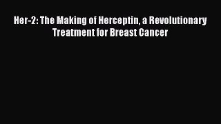 Read Her-2: The Making of Herceptin a Revolutionary Treatment for Breast Cancer Ebook Free