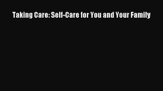 Read Taking Care: Self-Care for You and Your Family Ebook Free