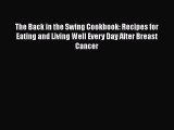 Read Books The Back in the Swing Cookbook: Recipes for Eating and Living Well Every Day After