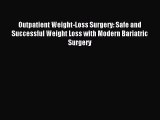 Read Outpatient Weight-Loss Surgery: Safe and Successful Weight Loss with Modern Bariatric