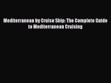 Read Mediterranean by Cruise Ship: The Complete Guide to Mediterranean Cruising Ebook Online