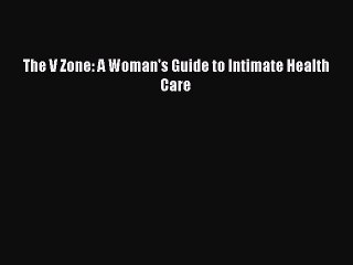 Read Books The V Zone: A Woman's Guide to Intimate Health Care E-Book Free