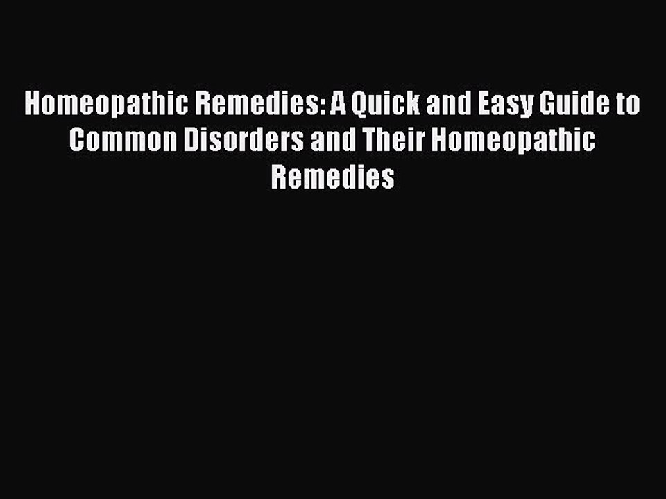 Read Homeopathic Remedies: A Quick and Easy Guide to Common Disorders and Their Homeopathic