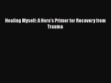 Download Books Healing Myself: A Hero's Primer for Recovery from Trauma ebook textbooks