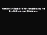 Read Books Miscarriage Medicine & Miracles: Everything You Need to Know about Miscarriage PDF