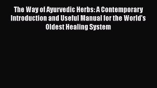 Read The Way of Ayurvedic Herbs: A Contemporary Introduction and Useful Manual for the World's