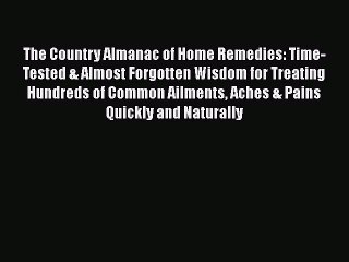 Read The Country Almanac of Home Remedies: Time-Tested & Almost Forgotten Wisdom for Treating