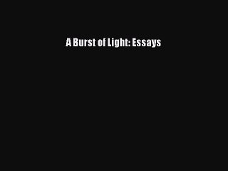 Read A Burst of Light: Essays Ebook Free